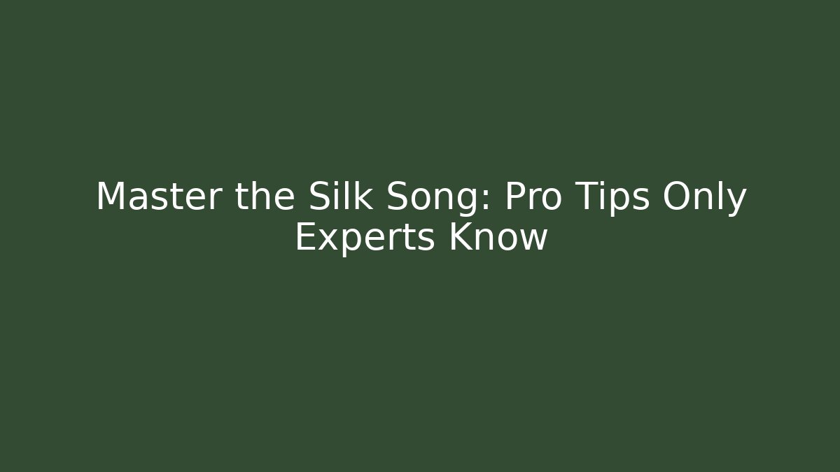 Master the Silk Song: Pro Tips Only Experts Know - Critter Realm