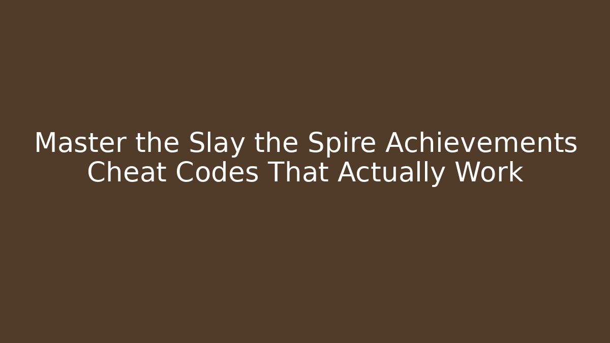 Master the Slay the Spire Achievements Cheat Codes That Actually Work