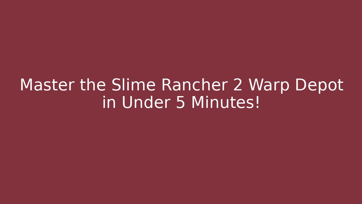 Master the Slime Rancher 2 Warp Depot in Under 5 Minutes!