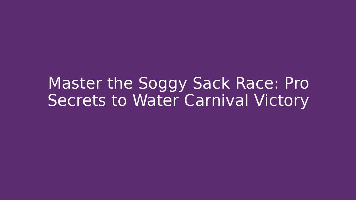 Master the Soggy Sack Race: Pro Secrets to Water Carnival Victory