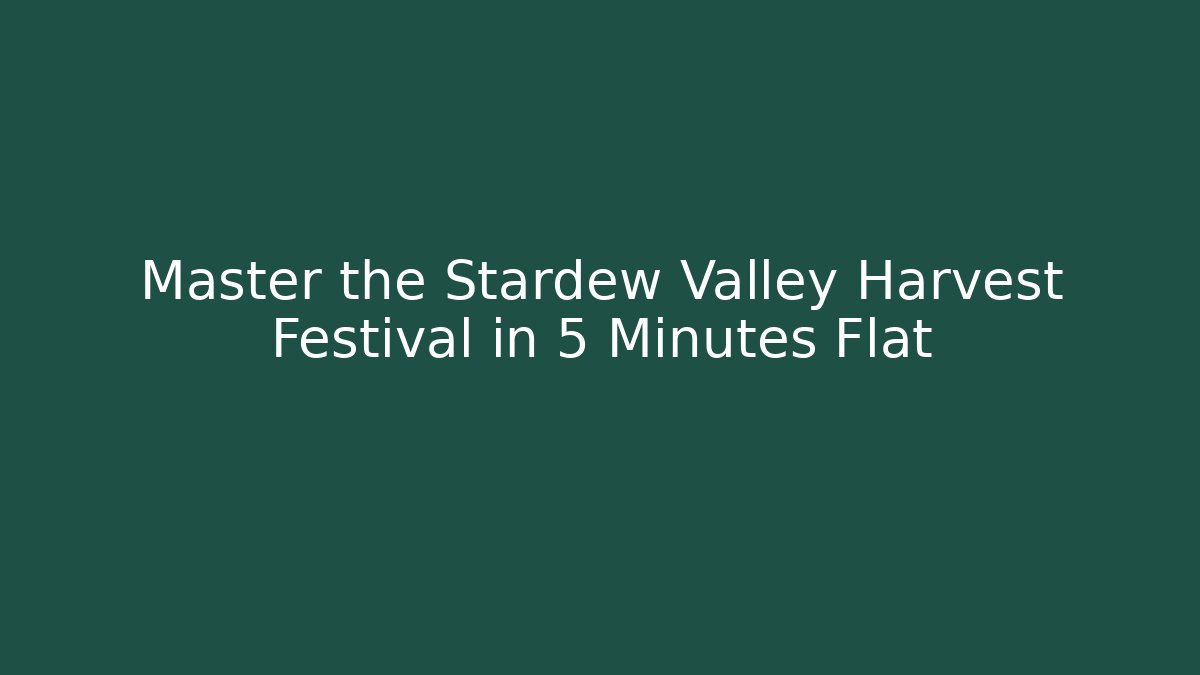 Master the Stardew Valley Harvest Festival in 5 Minutes Flat