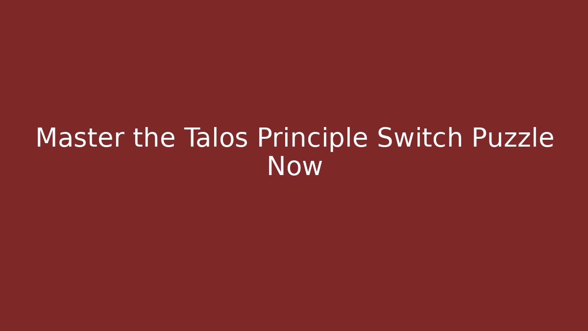 Master the Talos Principle Switch Puzzle Now