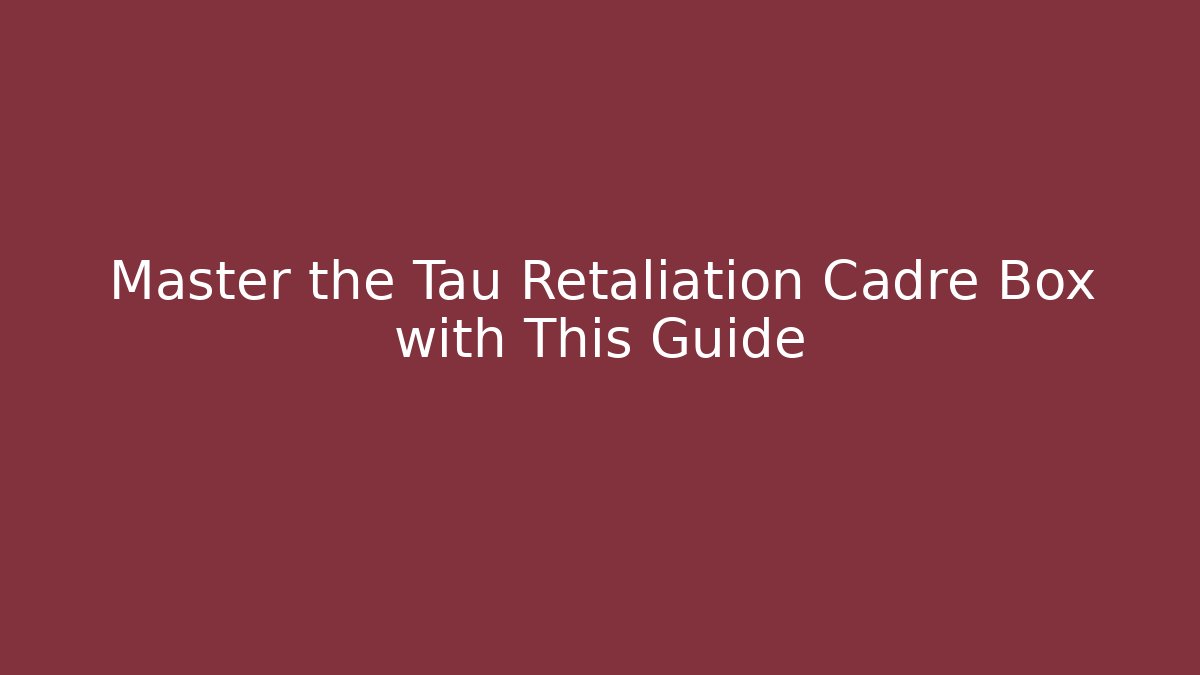Master the Tau Retaliation Cadre Box with This Guide - Critter Realm