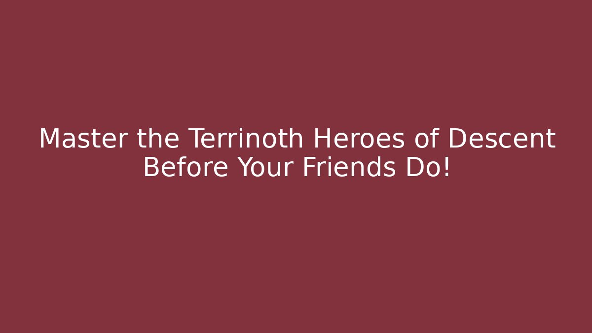 Master the Terrinoth Heroes of Descent Before Your Friends Do!