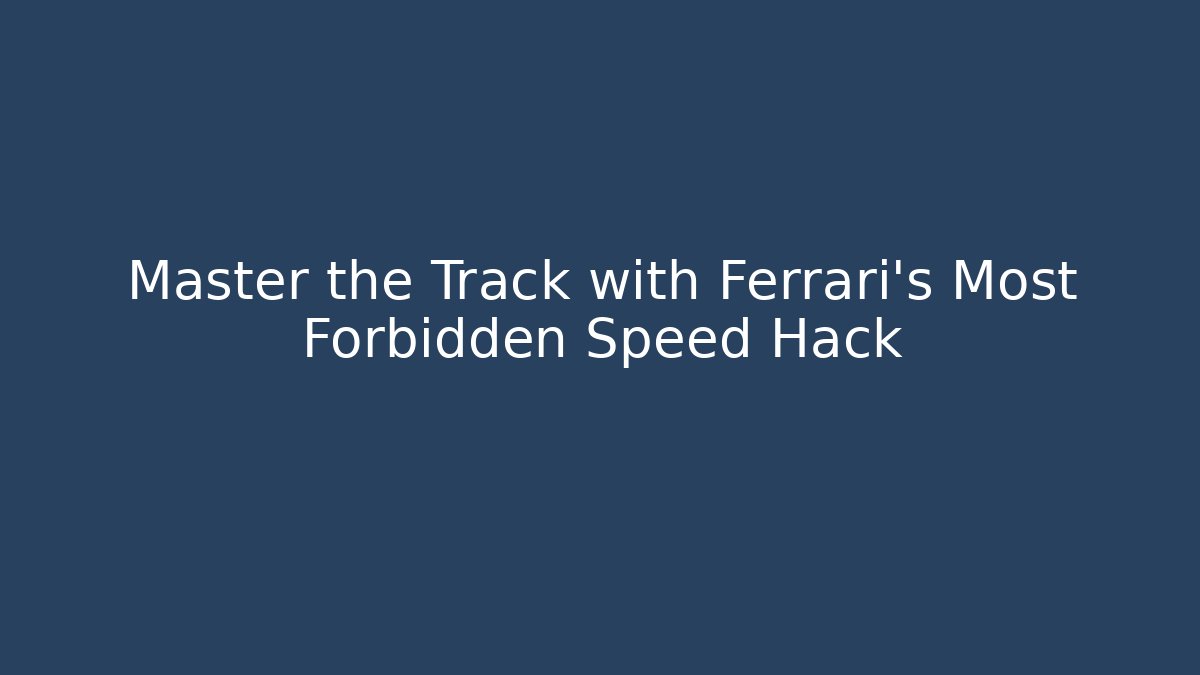 Master the Track with Ferrari's Most Forbidden Speed Hack