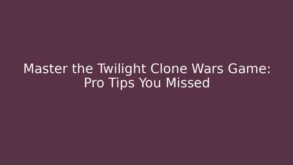 Master the Twilight Clone Wars Game: Pro Tips You Missed
