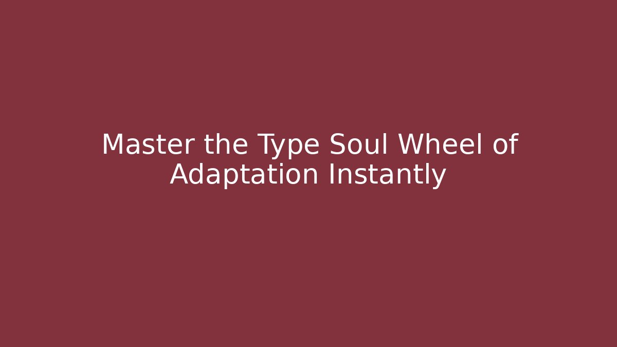 Master the Type Soul Wheel of Adaptation Instantly