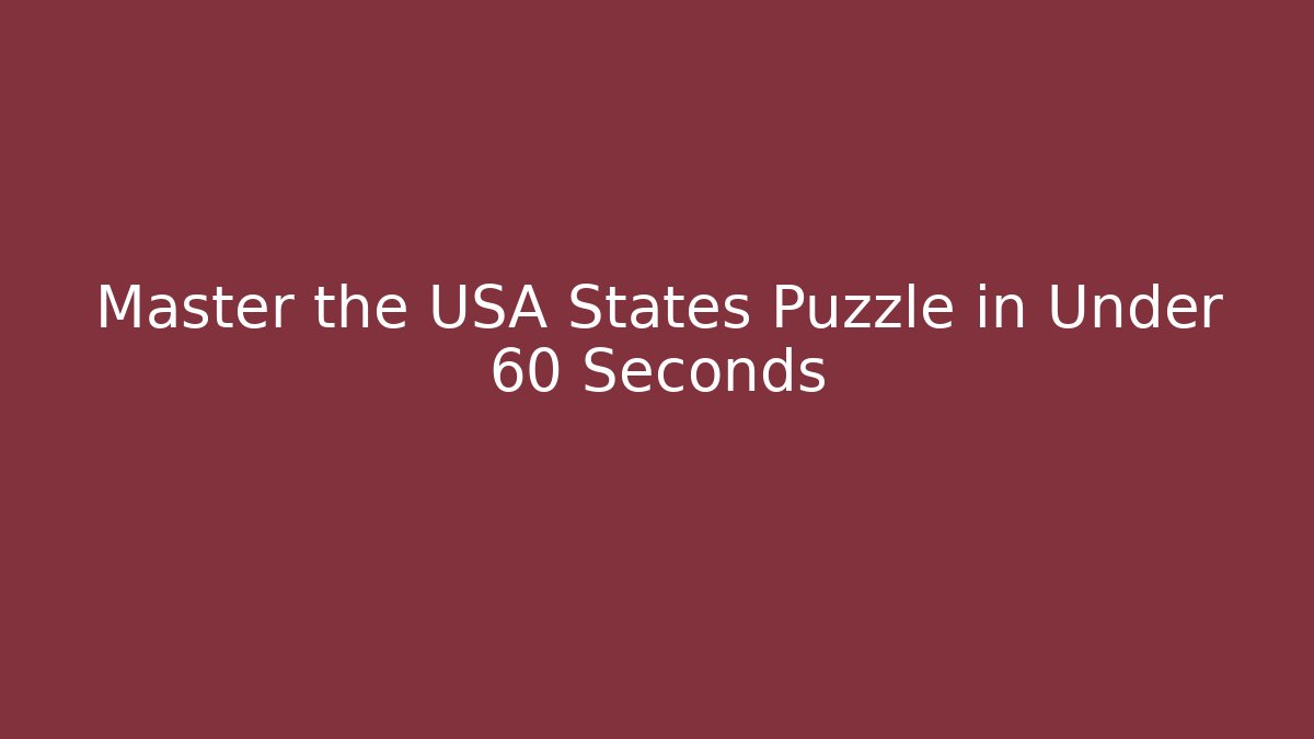 Master the USA States Puzzle in Under 60 Seconds