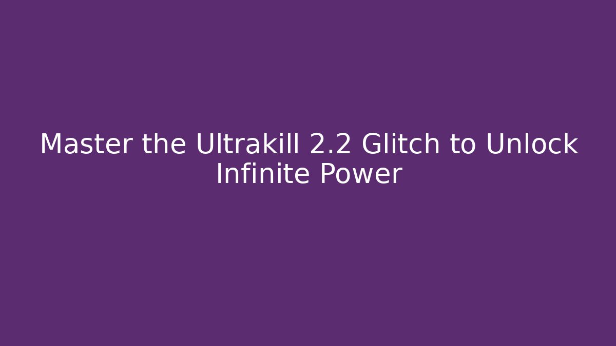 Master the Ultrakill 2.2 Glitch to Unlock Infinite Power - Critter Realm