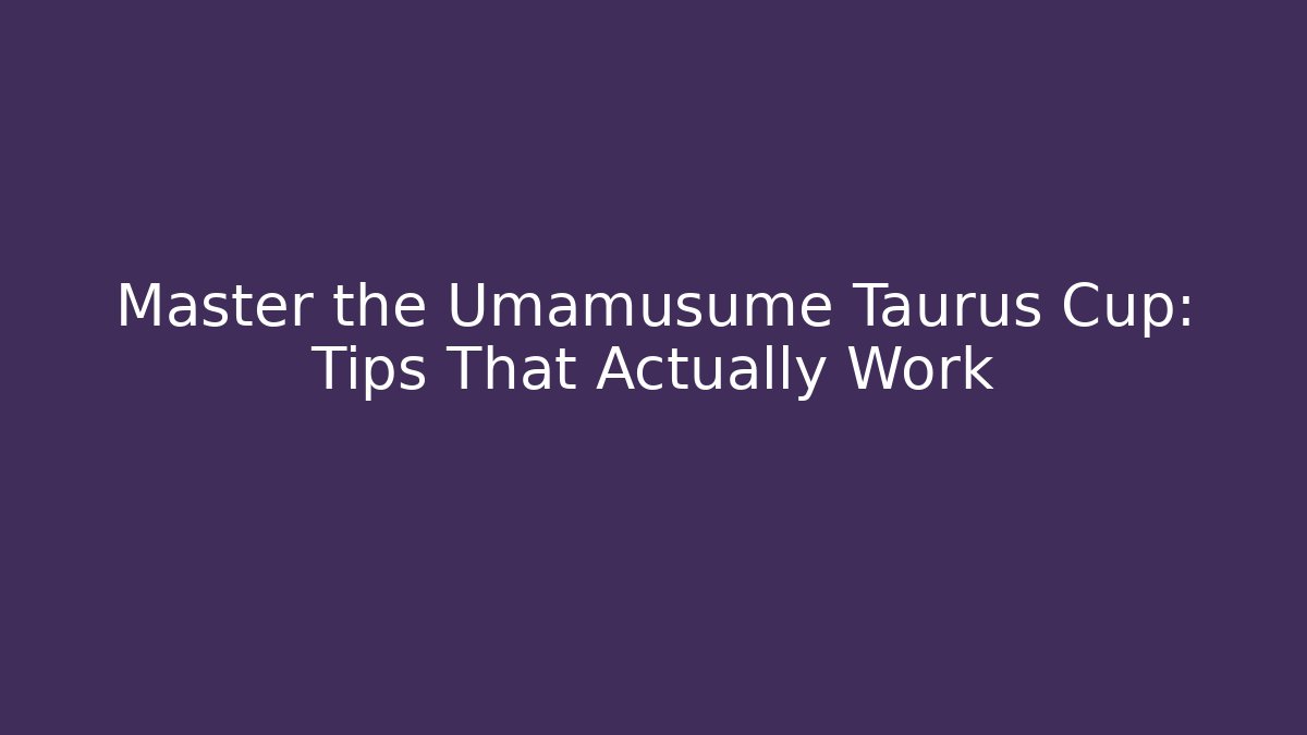 Master the Umamusume Taurus Cup: Tips That Actually Work