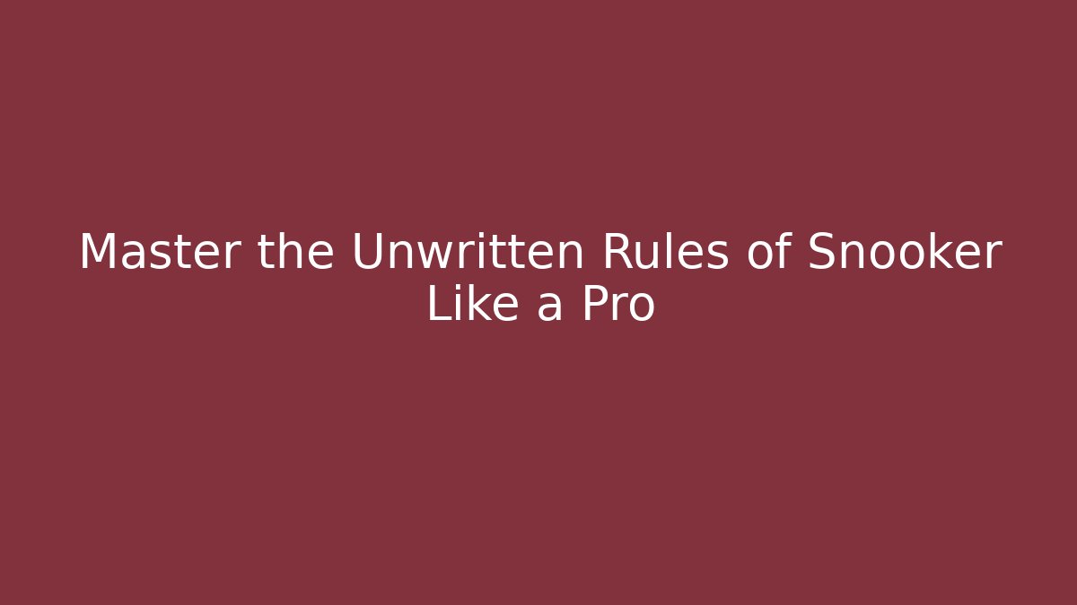 Master the Unwritten Rules of Snooker Like a Pro - Critter Realm
