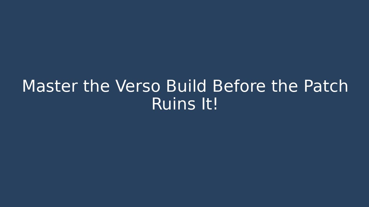 Master the Verso Build Before the Patch Ruins It!