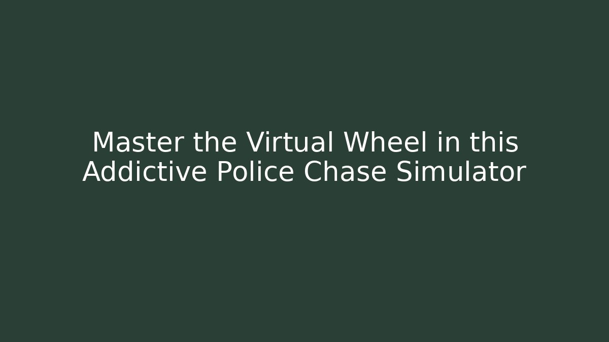 Master the Virtual Wheel in this Addictive Police Chase Simulator