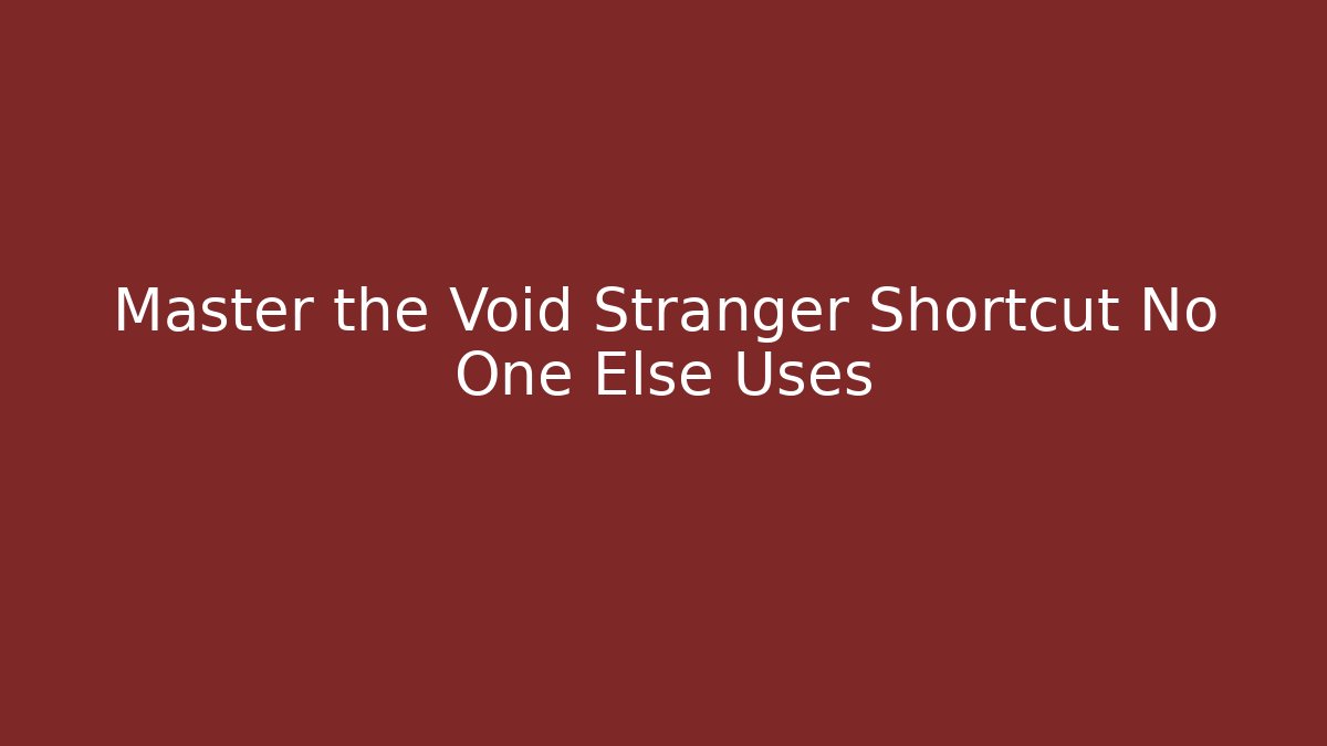 Master the Void Stranger Shortcut No One Else Uses
