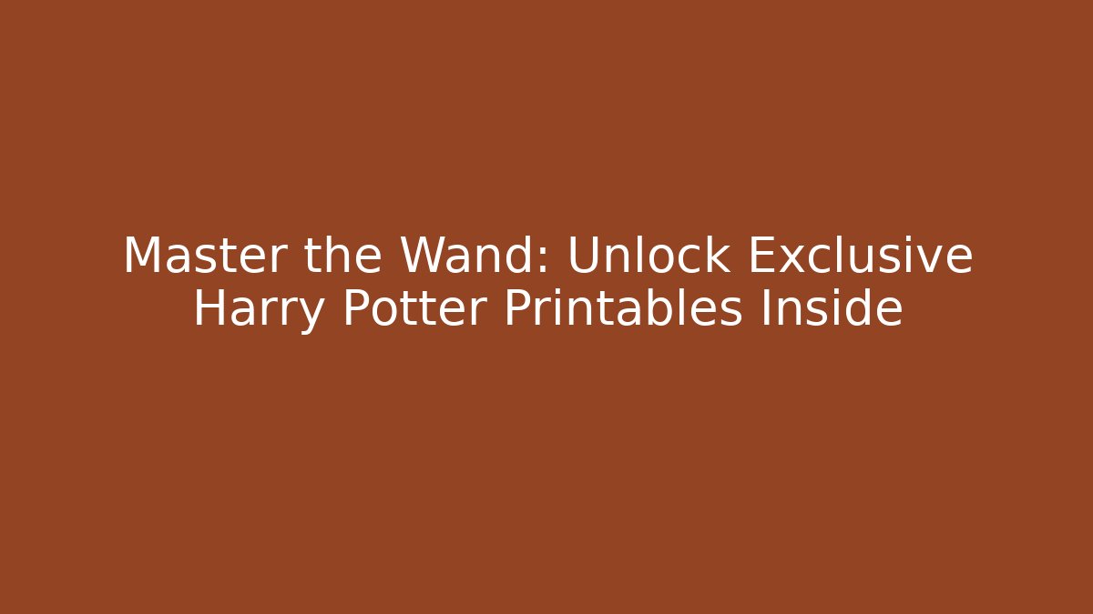 Master the Wand: Unlock Exclusive Harry Potter Printables Inside - Critter Realm