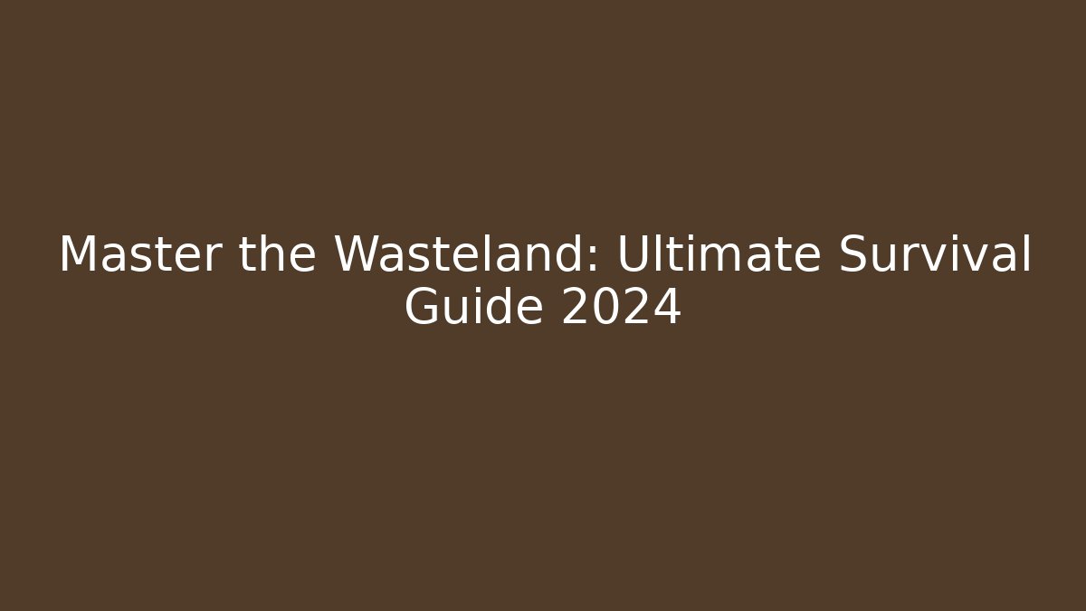 Master the Wasteland: Ultimate Survival Guide 2024 - Critter Realm