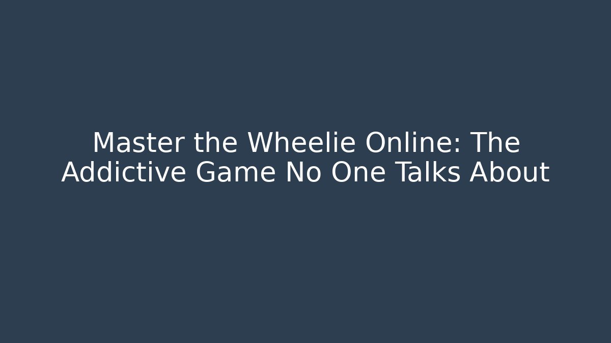Master the Wheelie Online: The Addictive Game No One Talks About