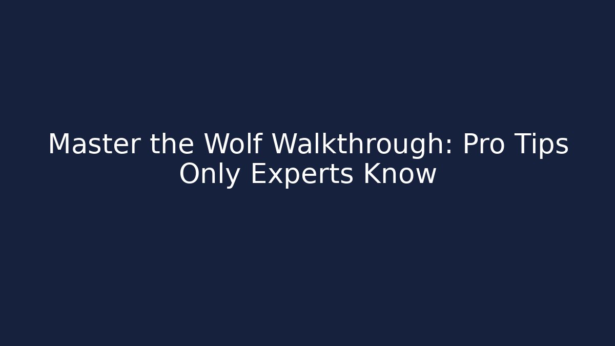 Master the Wolf Walkthrough: Pro Tips Only Experts Know - Critter Realm