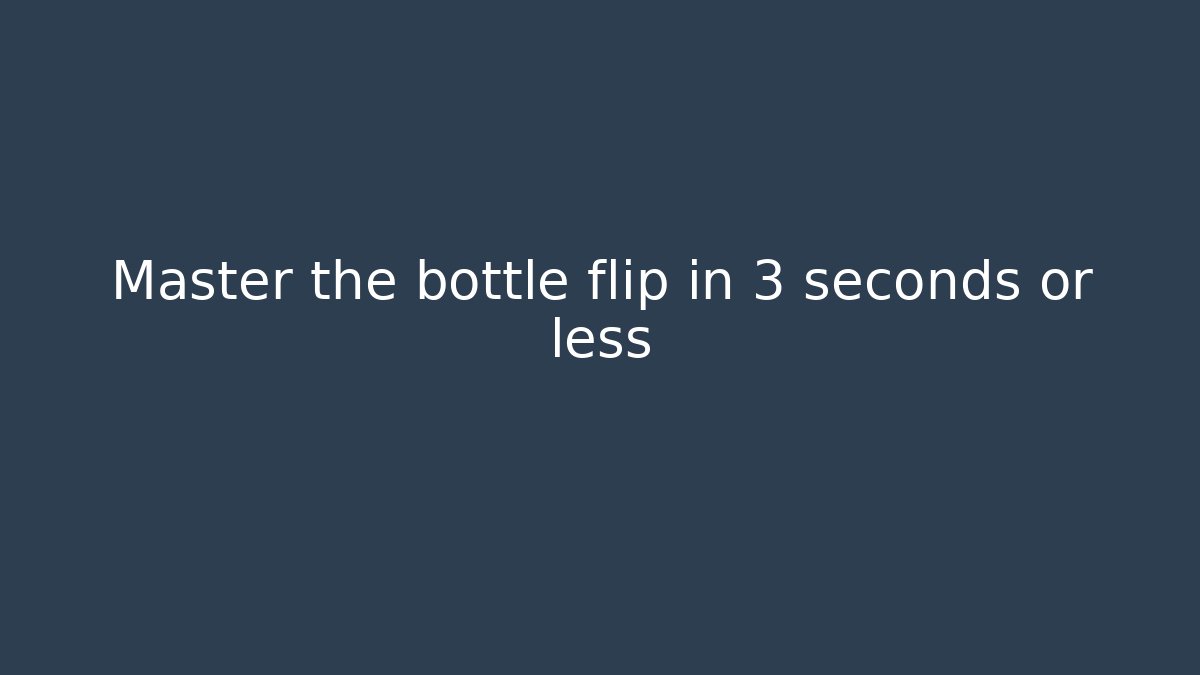 Master the bottle flip in 3 seconds or less - Critter Realm