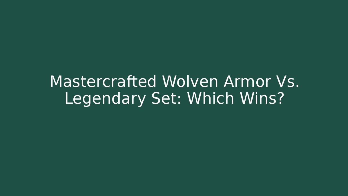 Mastercrafted Wolven Armor Vs. Legendary Set: Which Wins? - Critter Realm