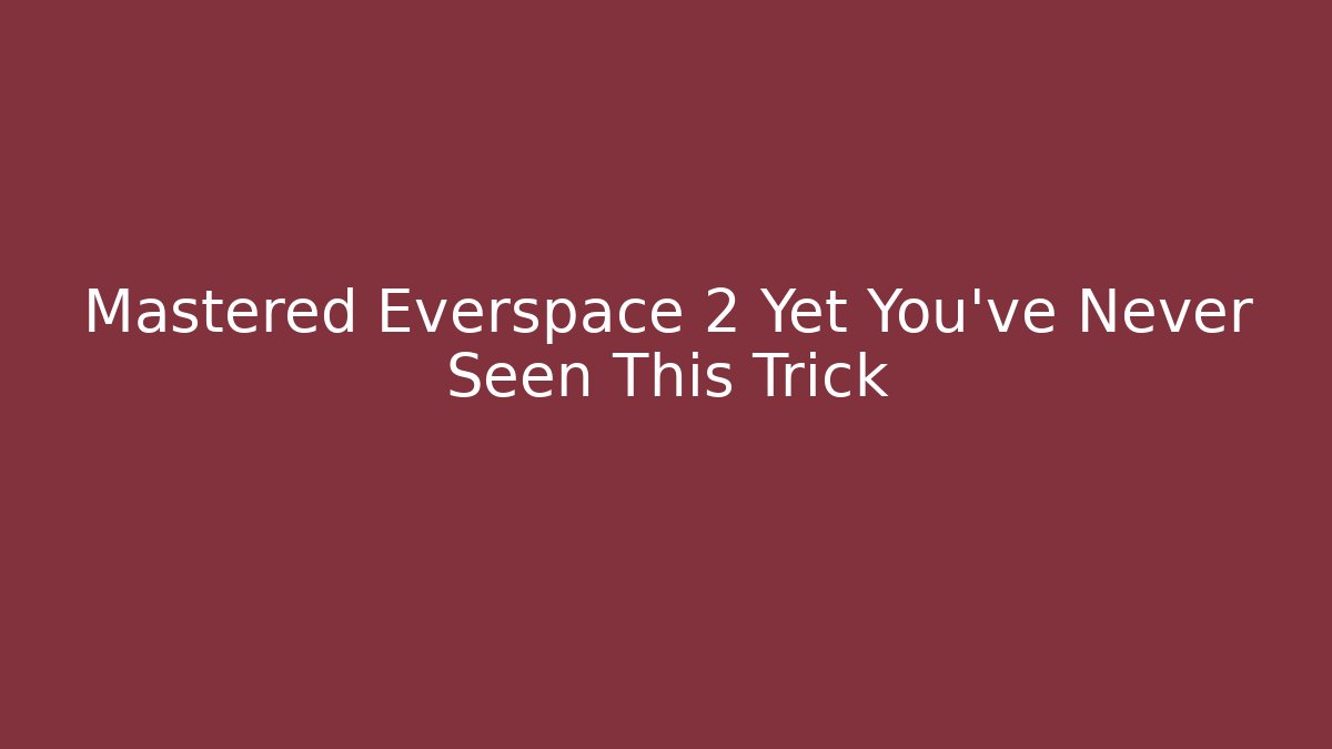 Mastered Everspace 2 Yet You've Never Seen This Trick - Critter Realm