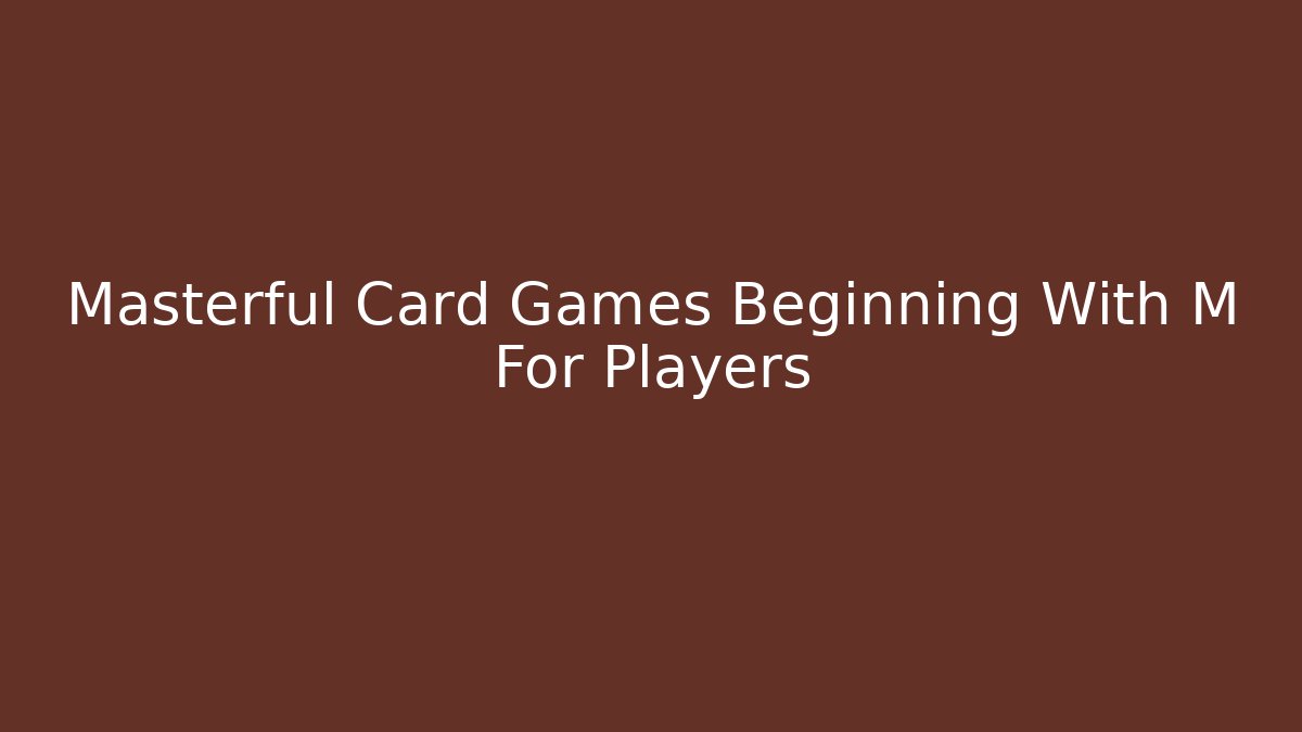 Masterful Card Games Beginning With M For Players