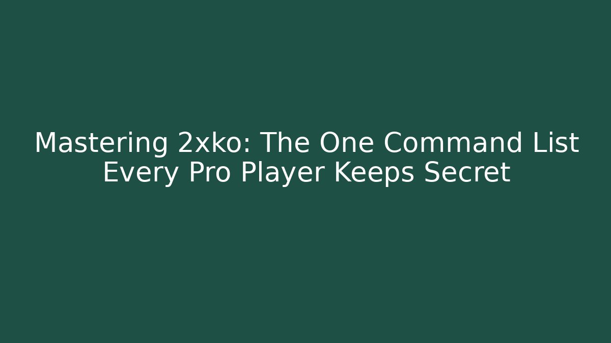 Mastering 2xko: The One Command List Every Pro Player Keeps Secret