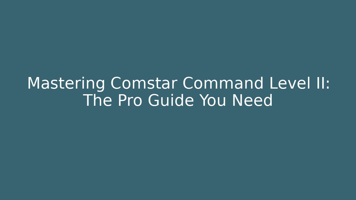 Mastering Comstar Command Level II: The Pro Guide You Need