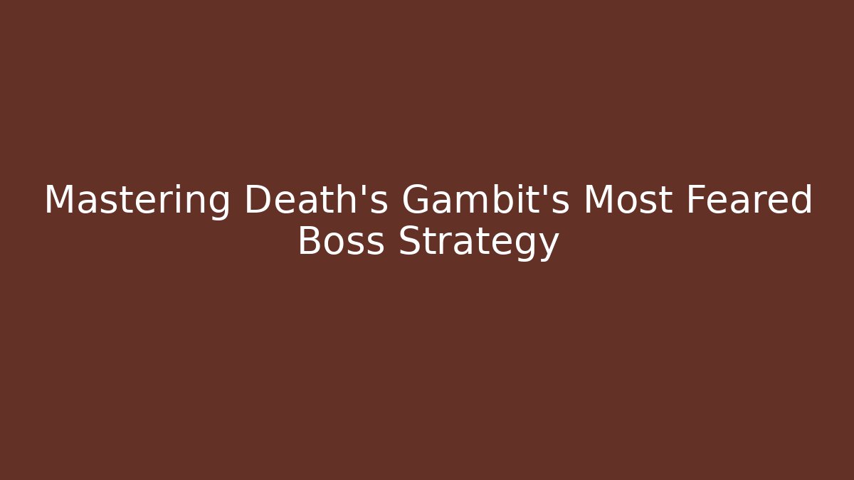 Mastering Death's Gambit's Most Feared Boss Strategy - Critter Realm
