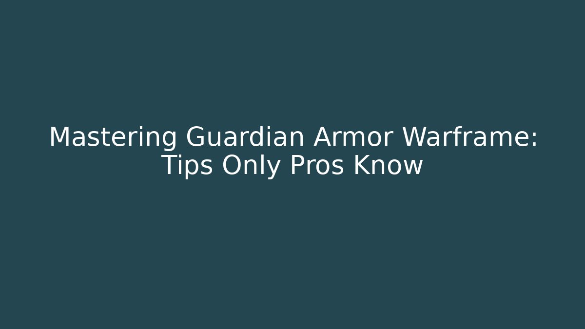 Mastering Guardian Armor Warframe: Tips Only Pros Know