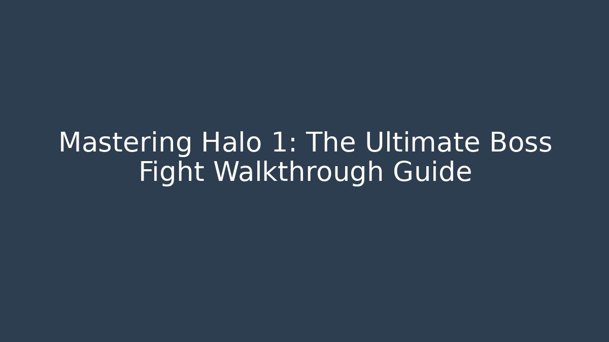 Mastering Halo 1: The Ultimate Boss Fight Walkthrough Guide