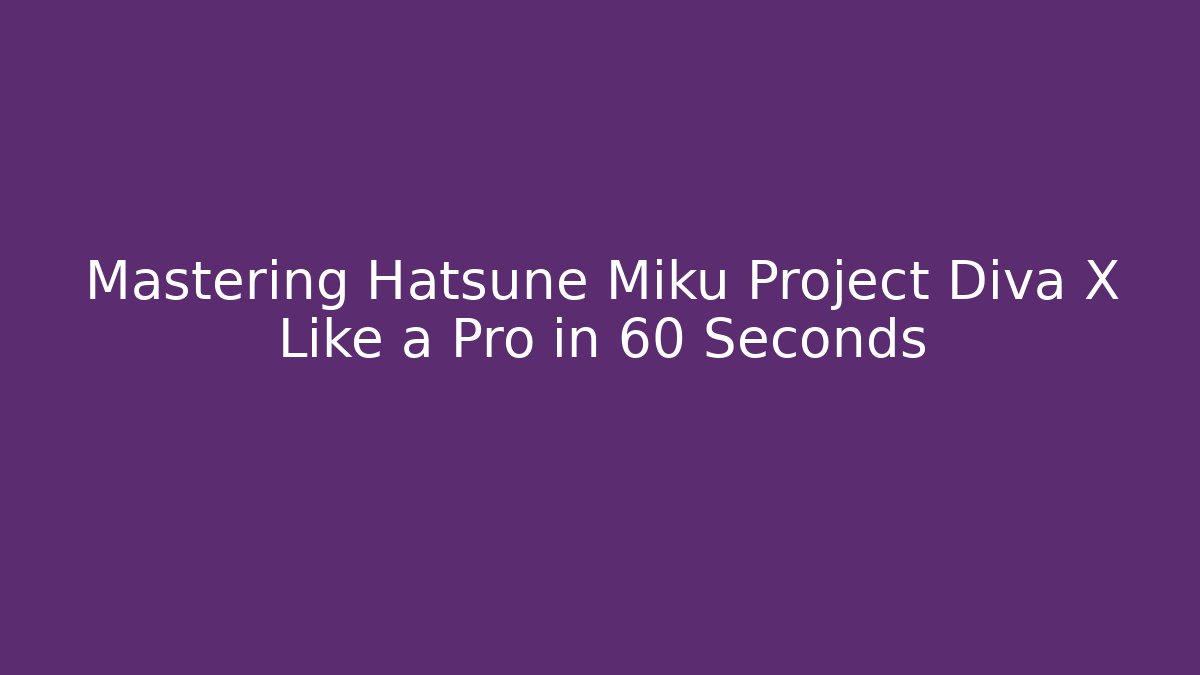Mastering Hatsune Miku Project Diva X Like a Pro in 60 Seconds - Critter Realm