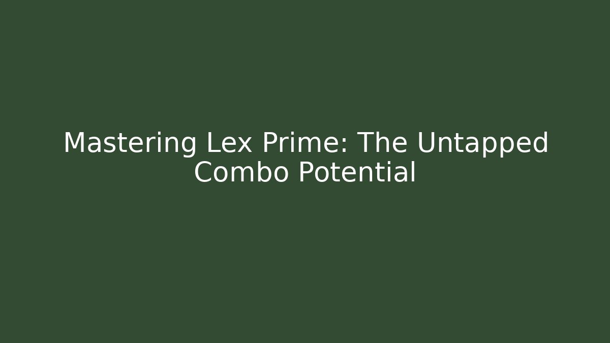Mastering Lex Prime: The Untapped Combo Potential - Critter Realm