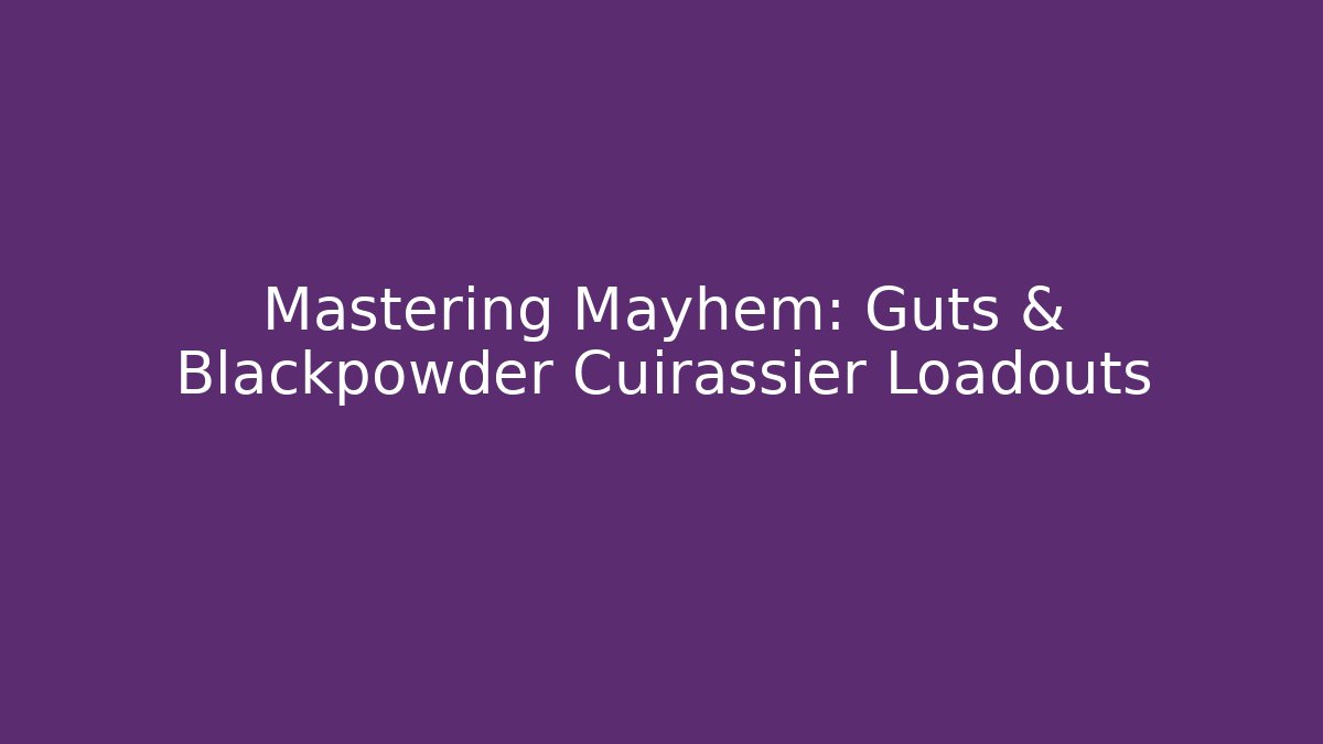 Mastering Mayhem: Guts & Blackpowder Cuirassier Loadouts - Critter Realm