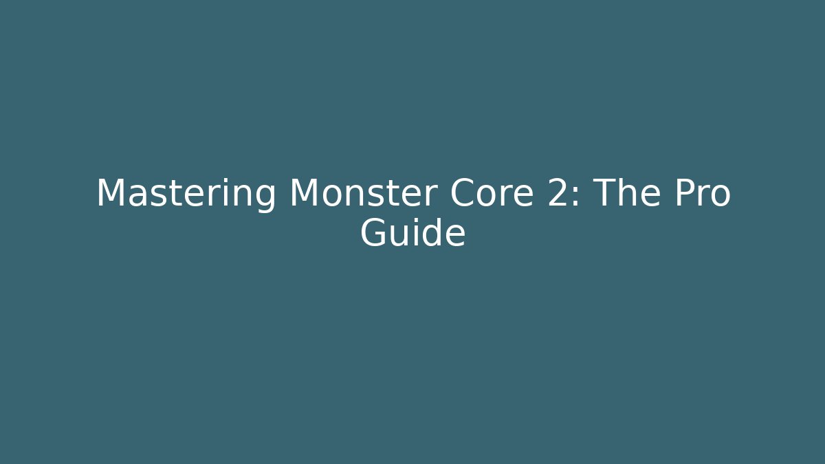 Mastering Monster Core 2: The Pro Guide