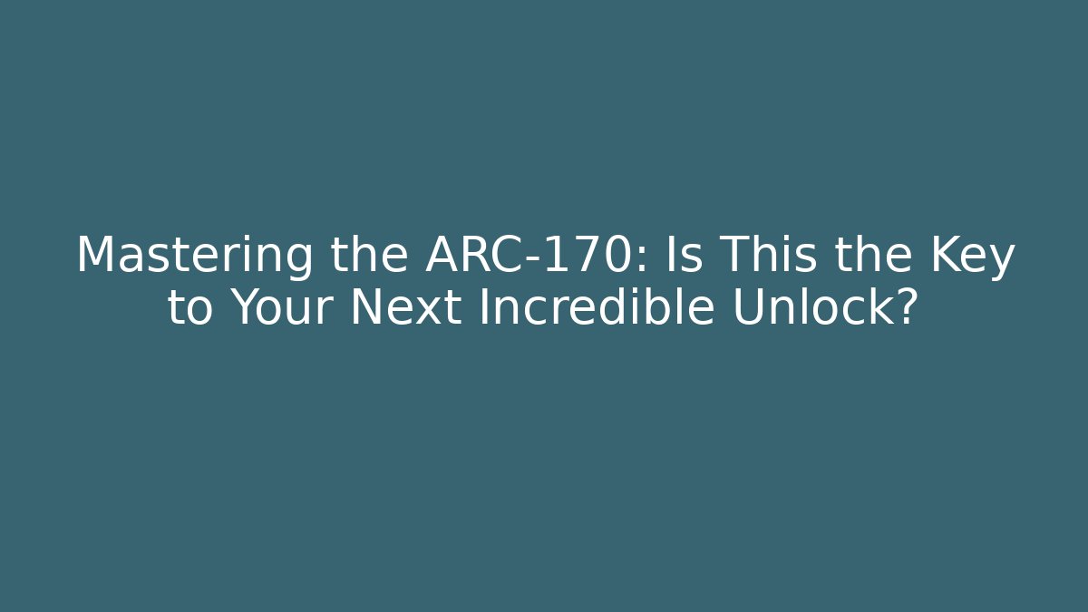 Mastering the ARC-170: Is This the Key to Your Next Incredible Unlock?