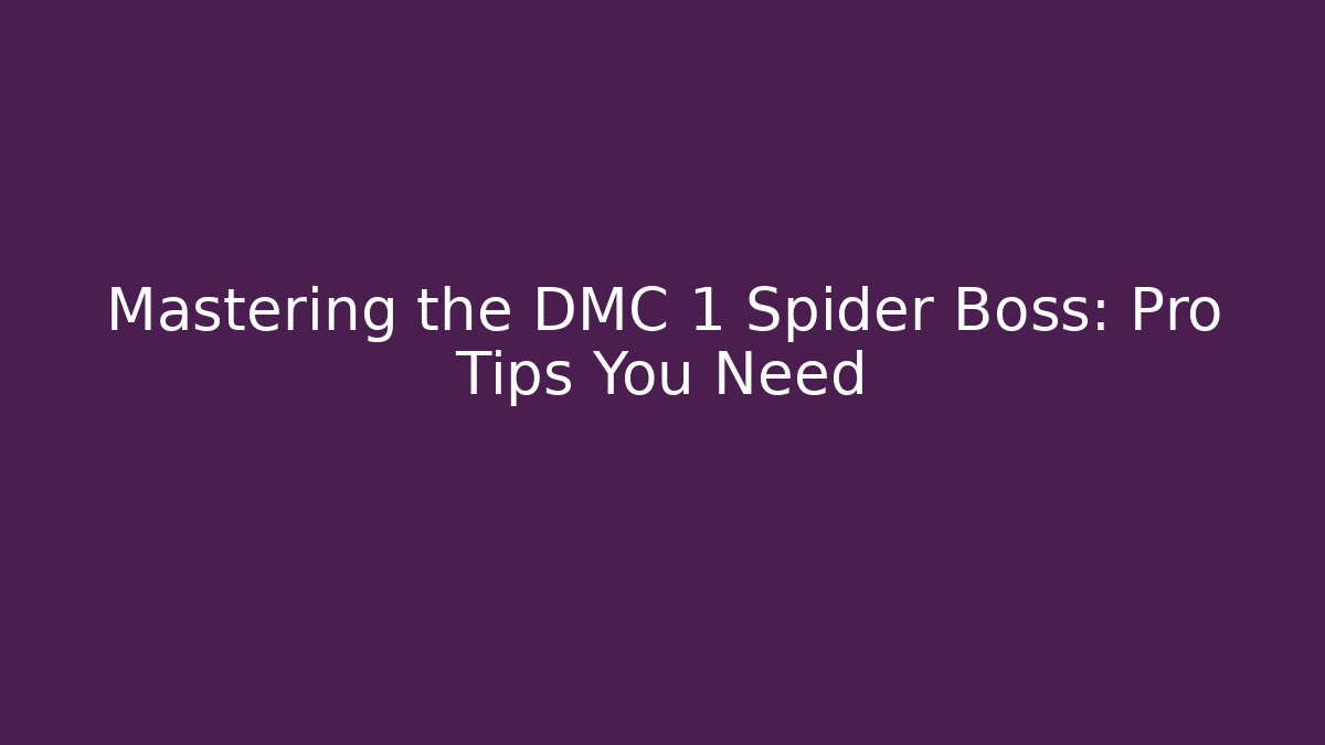 Mastering the DMC 1 Spider Boss: Pro Tips You Need