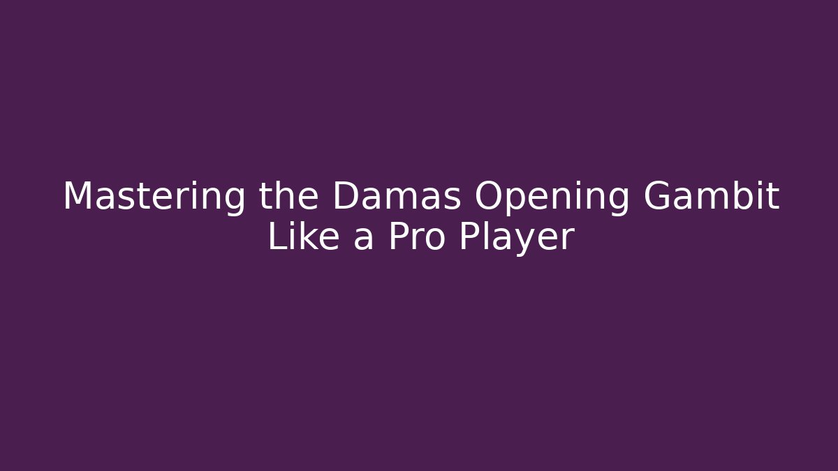 Mastering the Damas Opening Gambit Like a Pro Player