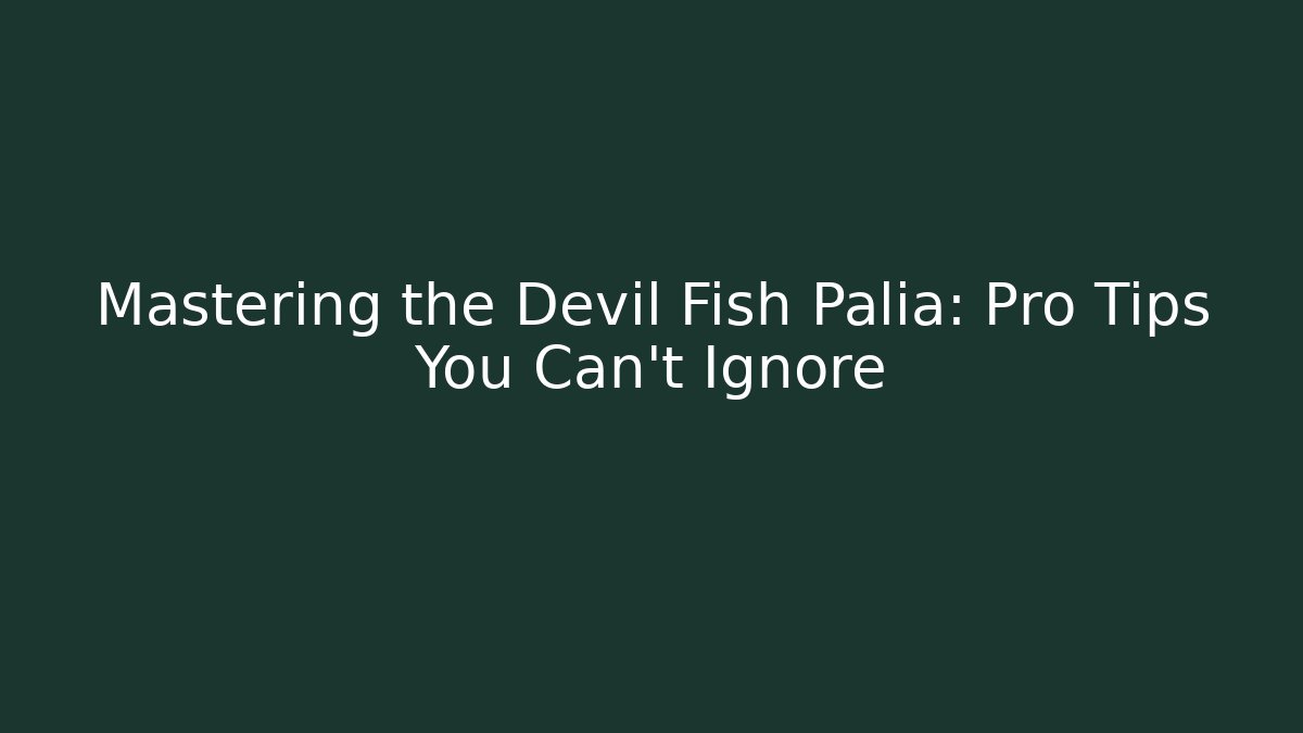 Mastering the Devil Fish Palia: Pro Tips You Can't Ignore - Critter Realm
