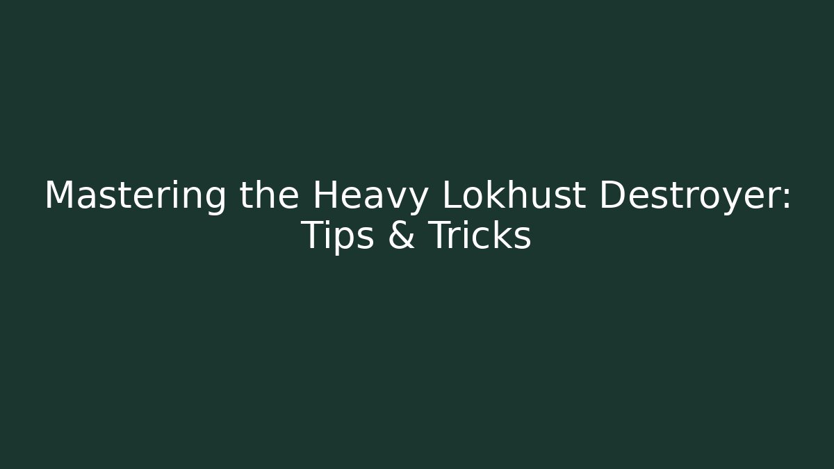 Mastering the Heavy Lokhust Destroyer: Tips & Tricks