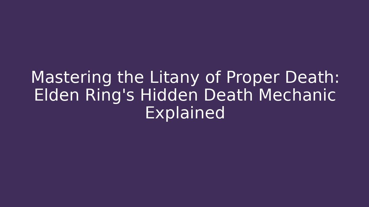 Mastering the Litany of Proper Death: Elden Ring's Hidden Death Mechanic Explained