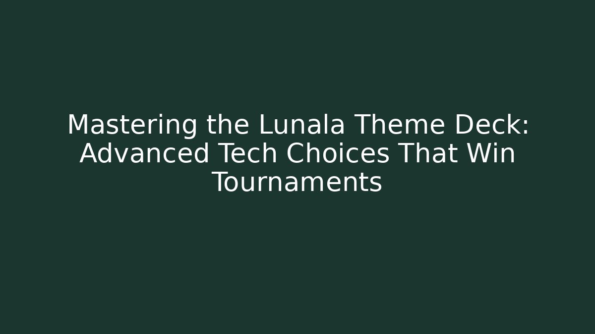 Mastering the Lunala Theme Deck: Advanced Tech Choices That Win Tournaments