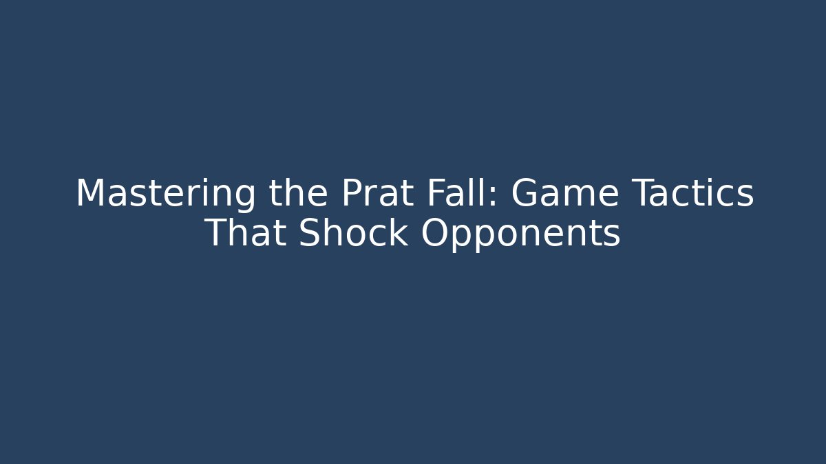 Mastering the Prat Fall: Game Tactics That Shock Opponents