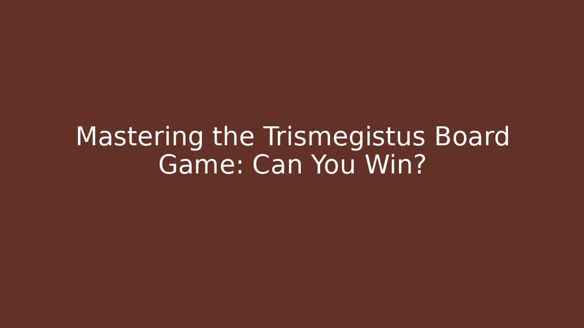 Mastering the Trismegistus Board Game: Can You Win?