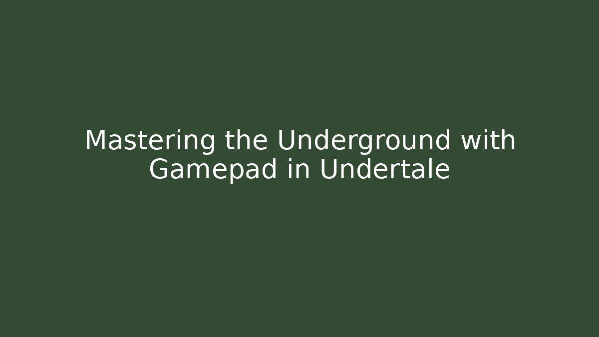 Mastering the Underground with Gamepad in Undertale