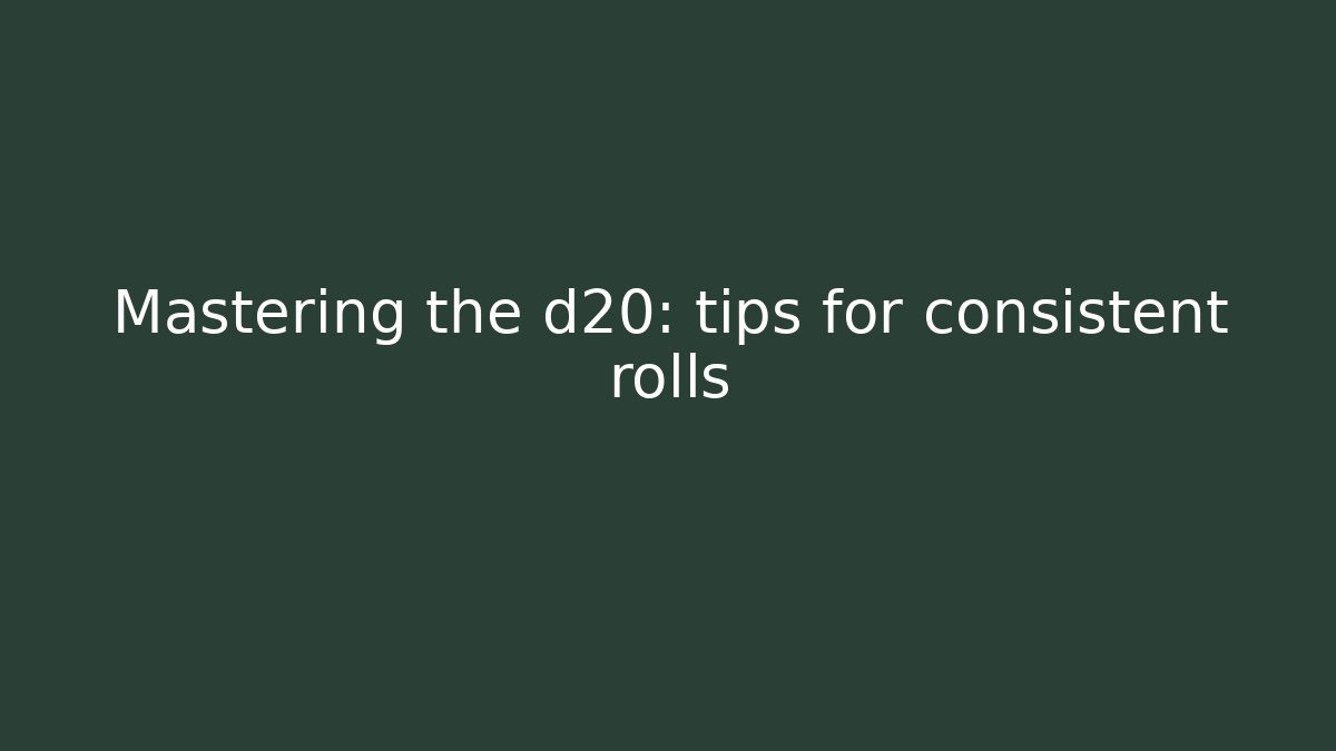 Mastering the d20: tips for consistent rolls - Critter Realm