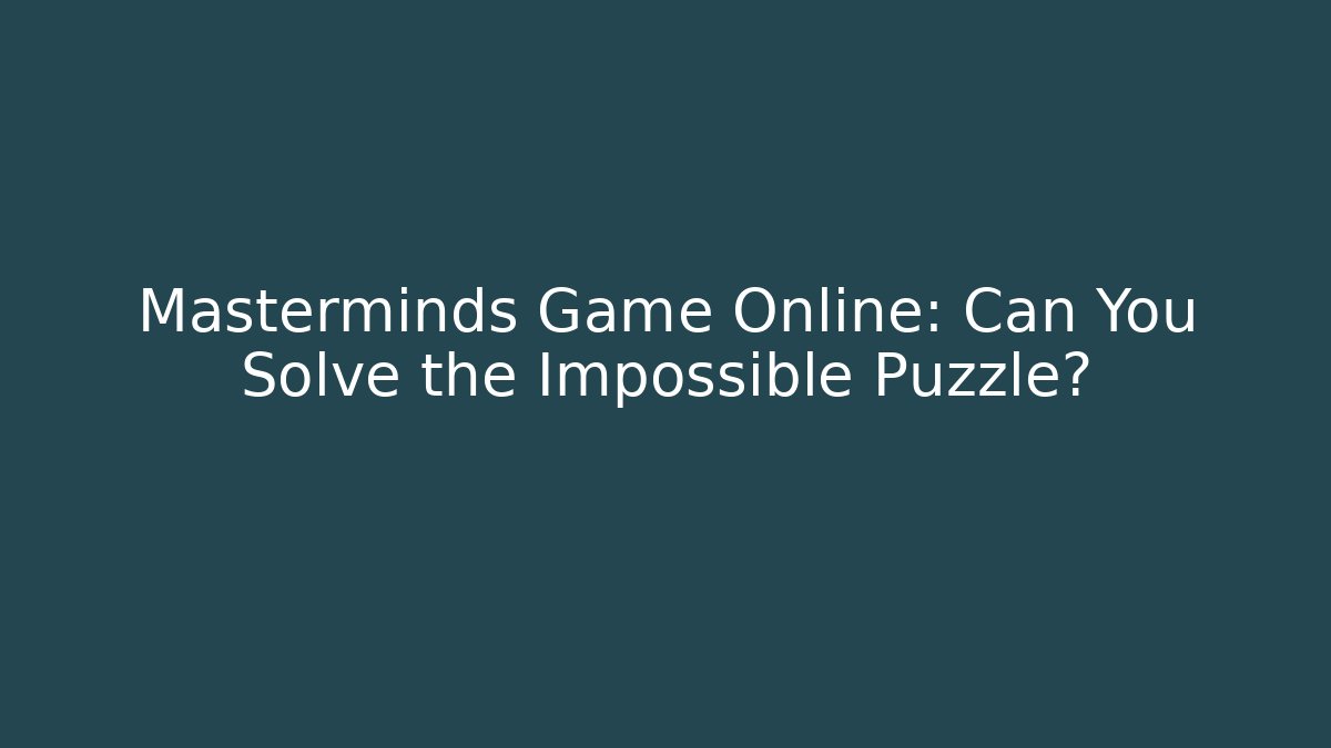 Masterminds Game Online: Can You Solve the Impossible Puzzle? - Critter Realm