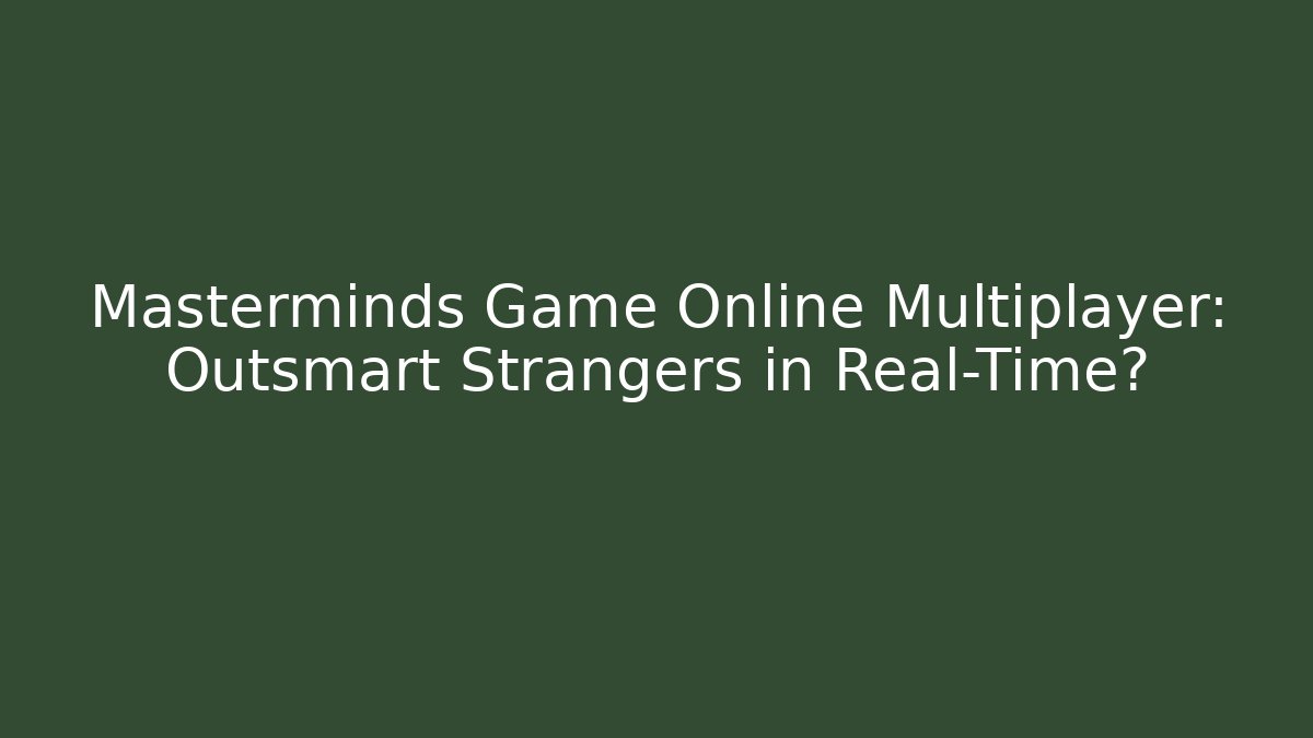 Masterminds Game Online Multiplayer: Outsmart Strangers in Real-Time?