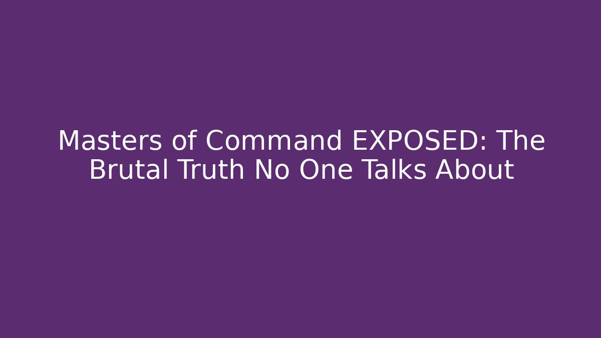 Masters of Command EXPOSED: The Brutal Truth No One Talks About