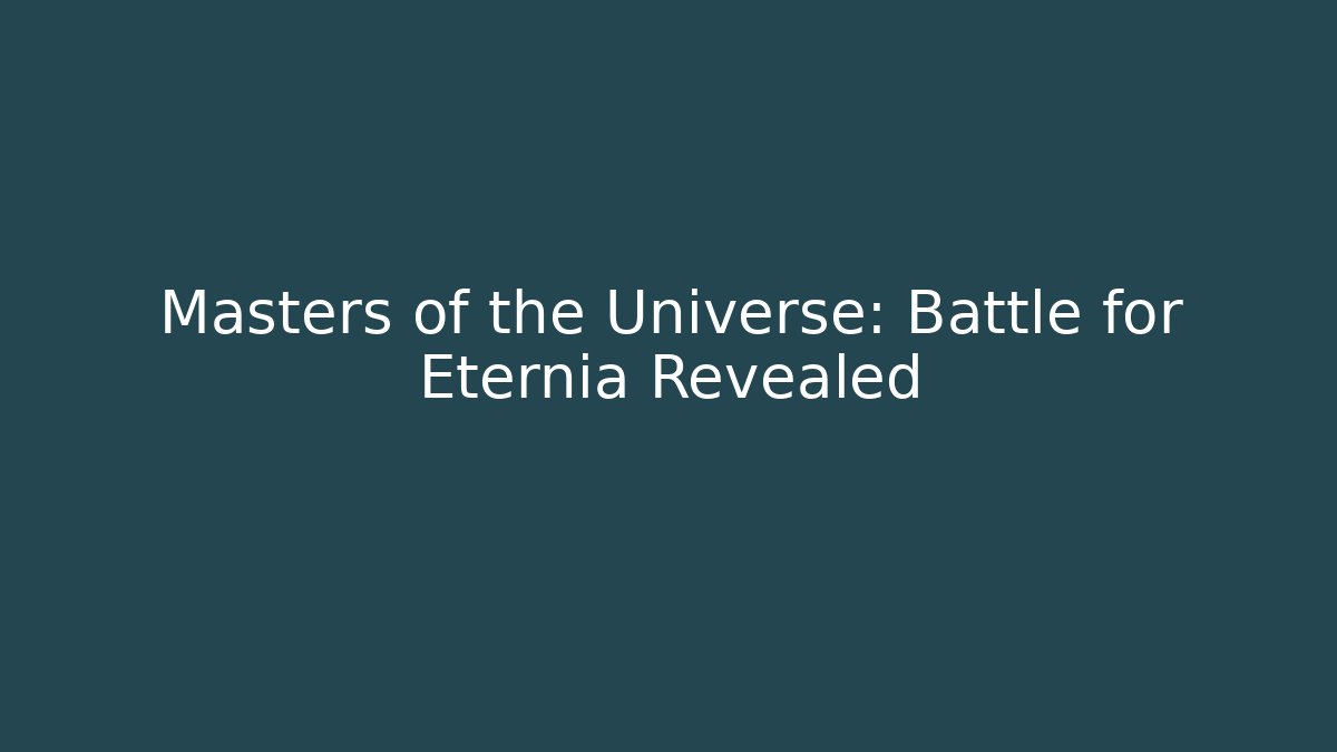 Masters of the Universe: Battle for Eternia Revealed